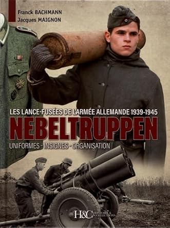 nebeltruppen les lance fusees de larmee allemande 1939 1945 1st edition franck bachmann ,jacques maignon