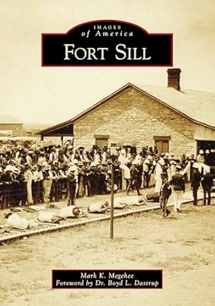 fort sill 1st edition mark k megehee ,dr boyd l dastrup 146712964x, 978-1467129640
