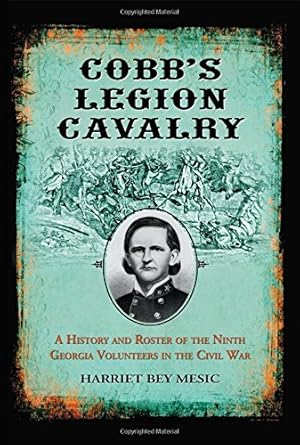 cobbs legion cavalry a history and roster of the ninth georgia volunteers in the civil war 1st edition