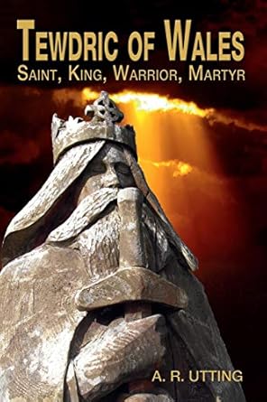 tewdric of wales saint king warrior martyr 1st edition a r utting 1789630967, 978-1789630961
