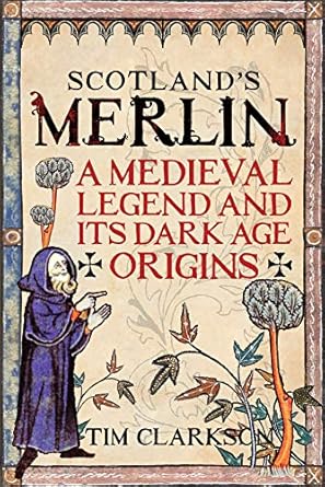 scotlands merlin a medieval legend and its dark age origins 1st edition tim clarkson 1906566992,