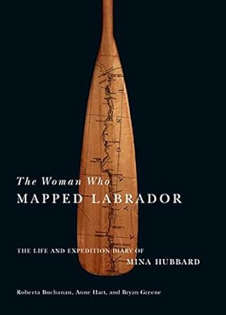 the woman who mapped labrador the life and  diary of mina hubbard 1st edition mina benson hubbard ,roberta