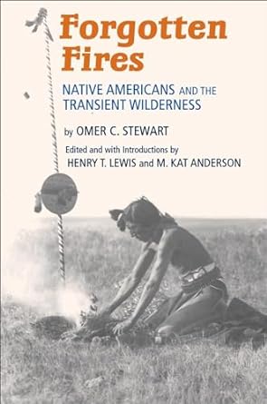 forgotten fires native americans and the transient wilderness 1st edition omer c stewart ,henry t lewis ,m