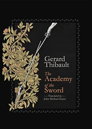 the academy of the sword 1st edition gerard thibault d'anvers ,john michael greer 1904658849, 978-1904658849