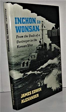 inchon to wonsan from the deck of a destroyer in the korean war 1st edition james edwin alexander 1557500223,