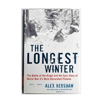 the longest winter the epic story of world war iis most decorated platoon 1st edition alex kershaw