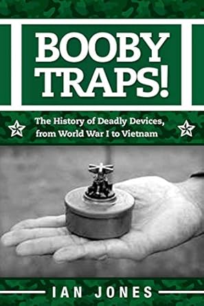 booby traps the history of deadly devices from world war i to vietnam 1st edition ian jones 1510709606,