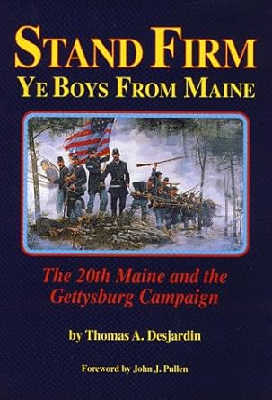 stand firm ye boys from maine the 20th maine and the gettysburg campaign 1st edition thomas a desjardin