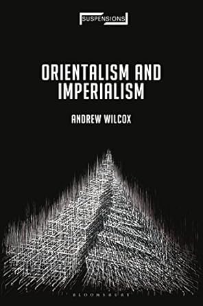 orientalism and imperialism from nineteenth century missionary imaginings to the contemporary middle east 1st