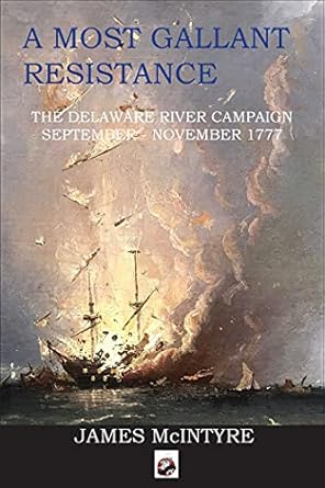 a most gallant resistance the delaware river campaign september november 1777 1st edition james mcintyre