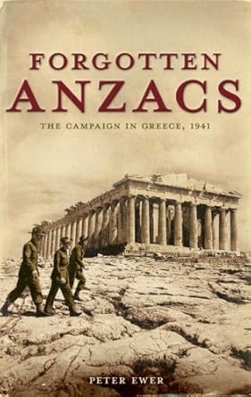 forgotten anzacs the campaign in greece 1941 1st edition peter ewer 1921215291, 978-1921215292