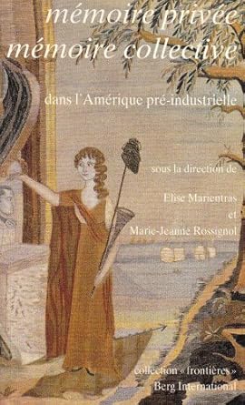 memoire privee memoire collective dans lamerique pre industrielle 1st edition elise marienstras marie jeanne