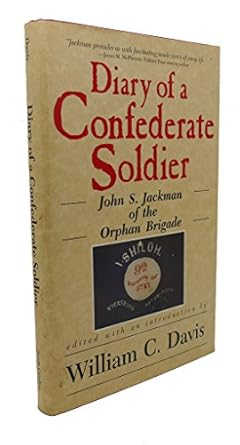 diary of a confederate soldier john s jackman of the orphan brigade 1st edition john s jackman ,william c