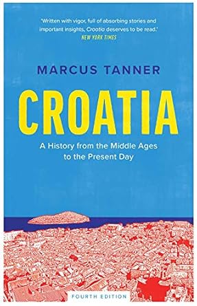 croatia a history from the middle ages to the present day 1st edition marcus tanner 0300246579, 978-0300246575