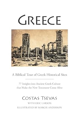 greece a biblical tour of greek historical sites 77 insights into ancient greek culture that make the new