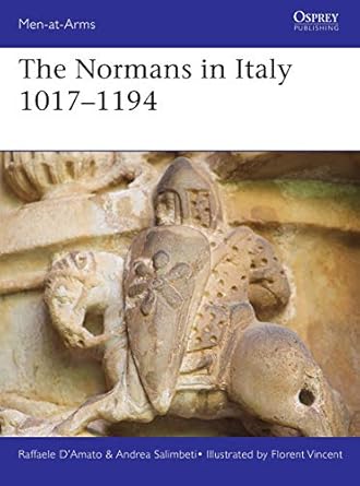 the normans in italy 1016 1194 1st edition raffaele d'amato ,andrea salimbeti ,florent vincent 1472839463,