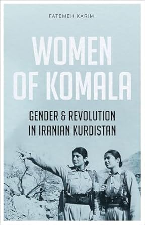 women of komala gender and revolution in iranian kurdistan 1st edition fatemeh karimi ,katharine hodgkin