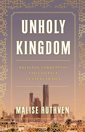 unholy kingdom religion corruption and violence in saudi arabia 1st edition malise ruthven 1839760109,