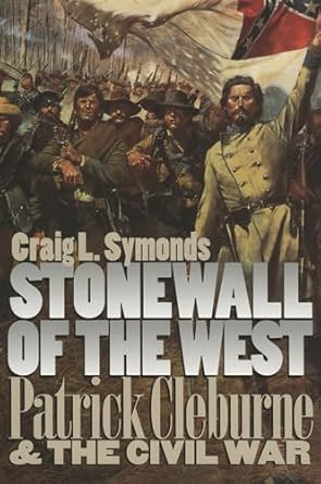stonewall of the west patrick cleburne and the civil war 1st edition craig l symonds 0700609342,