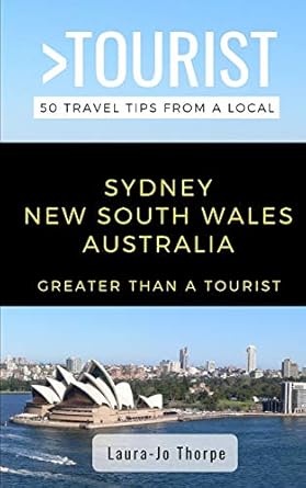 greater than a tourist sydney new south wales australia 50 travel tips from a local 1st edition laura jo