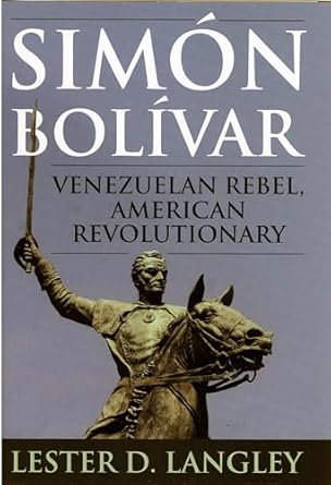 sim n bolvar venezuelan rebel american revolutionary 1st edition lester d langley 0742537528, 978-0742537521