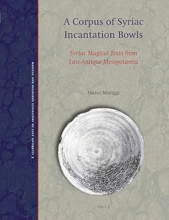 a corpus of syriac incantation bowls syriac magical texts from late antique mesopotamia 1st edition marco