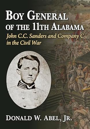 boy general of the 11th alabama john c c sanders and company c in the civil war 1st edition donald w abel jr