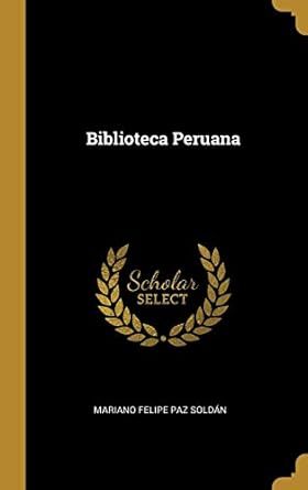 biblioteca peruana 1st edition mariano felipe paz soldan 0270619682, 978-0270619683