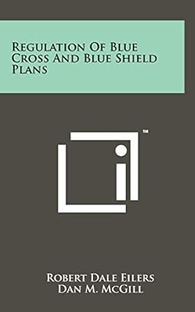 regulation of blue cross and blue shield plans 1st edition robert dale eilers ,professor of insurance and