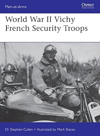 world war ii vichy french security troops 1st edition stephen m cullen ,mark stacey 1472827759, 978-1472827753