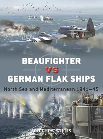 beaufighter vs german flak ships north sea and mediterranean 1941 45 1st edition matthew willis ,jim laurier
