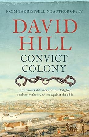 convict colony the remarkable story of the fledgling settlement that survived against the odds 1st edition