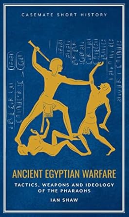 ancient egyptian warfare tactics weaponry and ideology of the pharaohs 1st edition ian shaw 1612007252,