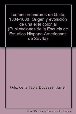 Los Encomenderos De Quito 1534 1660 Origen Y Evolucion De Una Elite Colonial