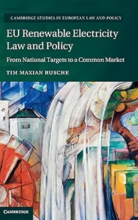 eu renewable electricity law and policy from national targets to a common market 1st edition tim maxian