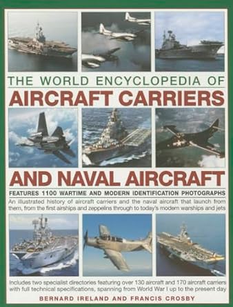 the world encyclopedia of aircraft carriers and naval aircraft an illustrated history of aircraft carriers