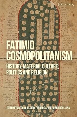 fatimid cosmopolitanism history material culture politics and religion 1st edition gregory bilotto ,farhad