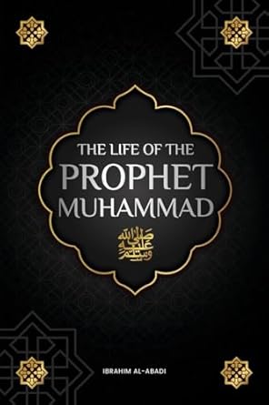 the life of the prophet muhammad the seerah of the prophet muhammad the most important events in the life of