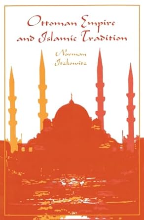 ottoman empire and islamic tradition 1st edition norman itzkowitz 0226388069, 978-0226388069