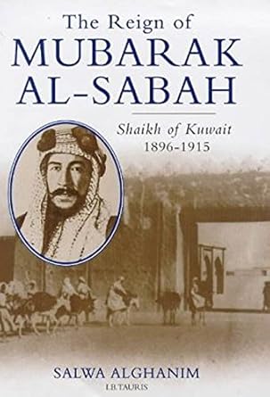 the reign of mubarak al sabah shaikh of kuwait 1896 1915 1st edition salwa alghanim 1860643507, 978-1860643507