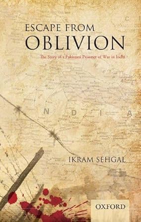 escape from oblivion the story of a pakistani prisoner of war in india 1st edition ikram sehgal 0199066078,