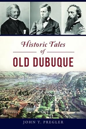 historic tales of old dubuque 1st edition john pregler 1467152854, 978-1467152853