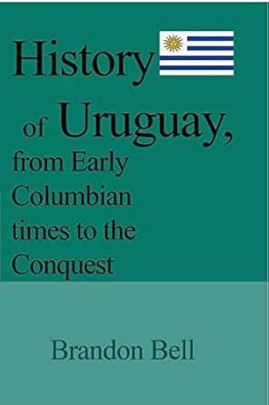 history of uruguay from early columbian times to the conquest 1811 20 the great war artigass revolution 1843