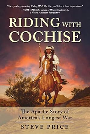 riding with cochise the apache story of americas longest war 1st edition steve price 1510774572,