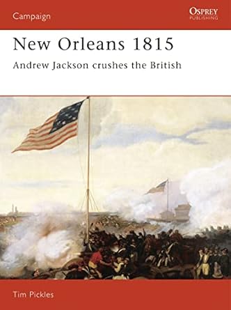 new orleans 1815 andrew jackson crushes the british 1st edition tim pickles 1855323605, 978-1855323605