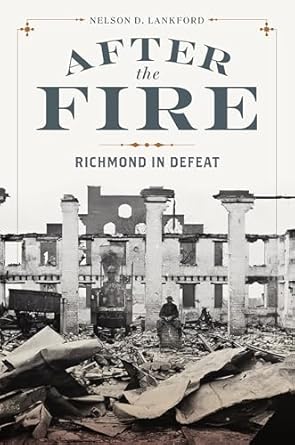 after the fire richmond in defeat 1st edition nelson d lankford 0813953367, 978-0813953366