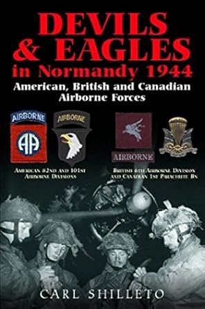 devils and eagles in normandy 1944 american british and canadian airborne forces 1st edition carl shilleto