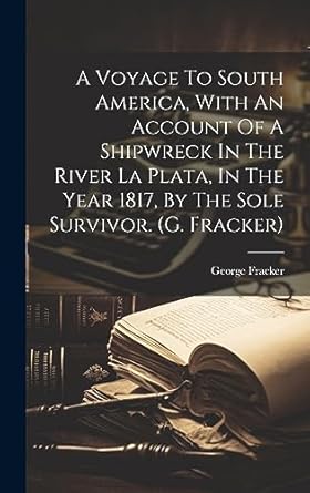 a voyage to south america with an account of a shipwreck in the river la plata in the year 1817 by the sole