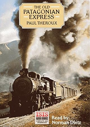 old patagonian express complete and unabridged by train through the americas 1st edition paul theroux