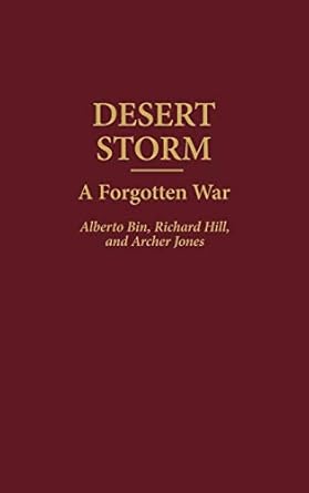 desert storm a forgotten war 1st edition alberto bin ,richard hill ,archer jones 0275963195, 978-0275963194